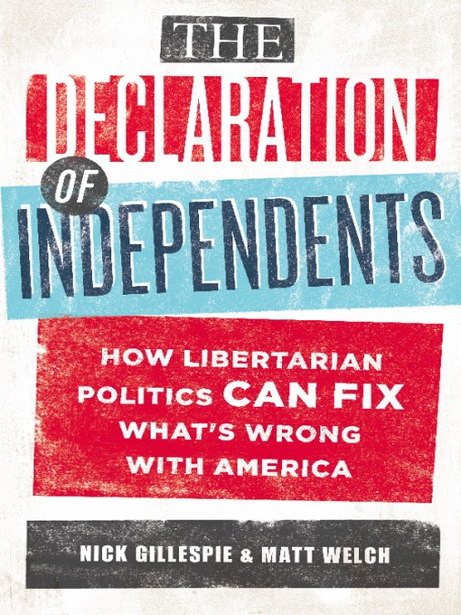 Title details for The Declaration of Independents by Nick Gillespie - Available